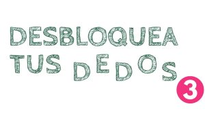 DESBLOQUEA TUS DEDOS 3